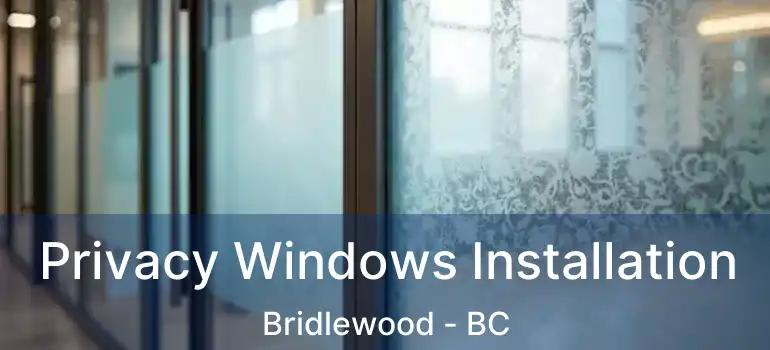  Privacy Windows Installation Bridlewood - BC