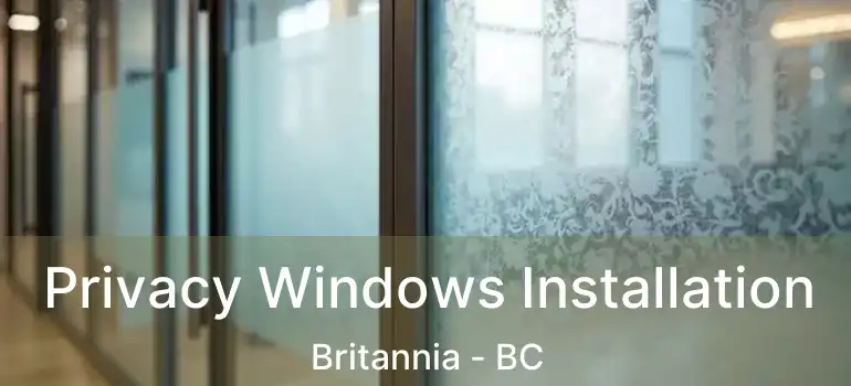  Privacy Windows Installation Britannia - BC