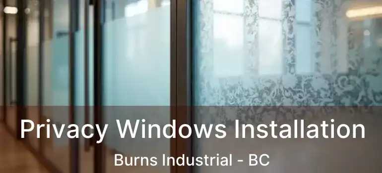  Privacy Windows Installation Burns Industrial - BC