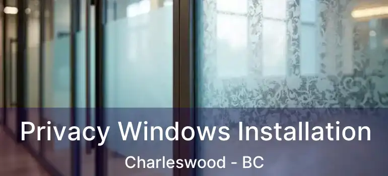  Privacy Windows Installation Charleswood - BC