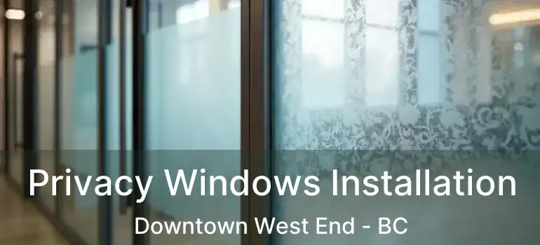  Privacy Windows Installation Downtown West End - BC
