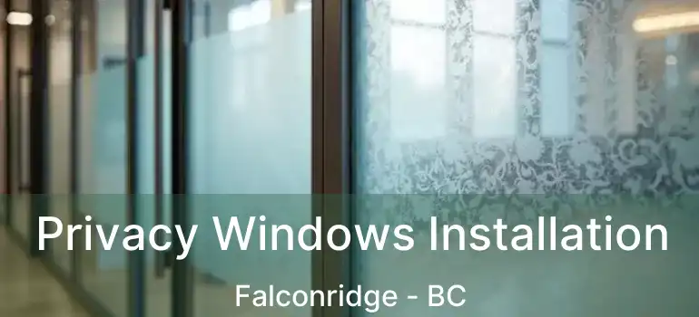 Privacy Windows Installation Falconridge - BC