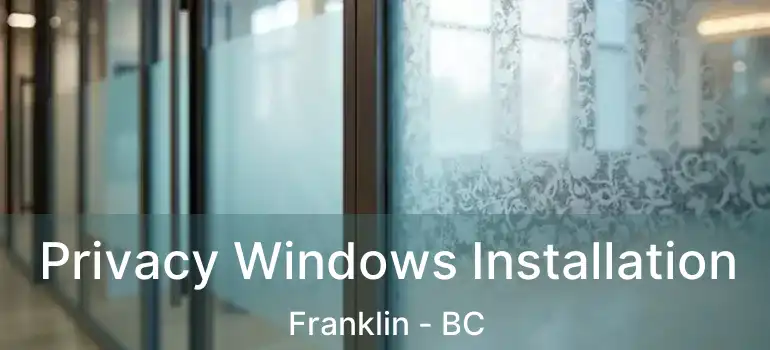  Privacy Windows Installation Franklin - BC