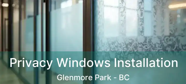  Privacy Windows Installation Glenmore Park - BC