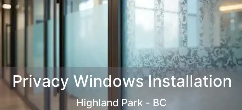  Privacy Windows Installation Highland Park - BC