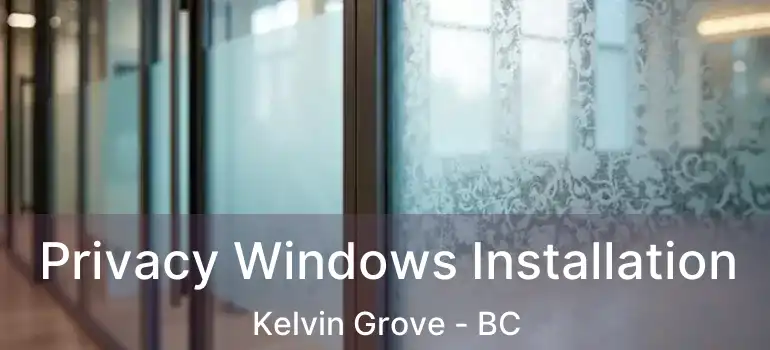  Privacy Windows Installation Kelvin Grove - BC