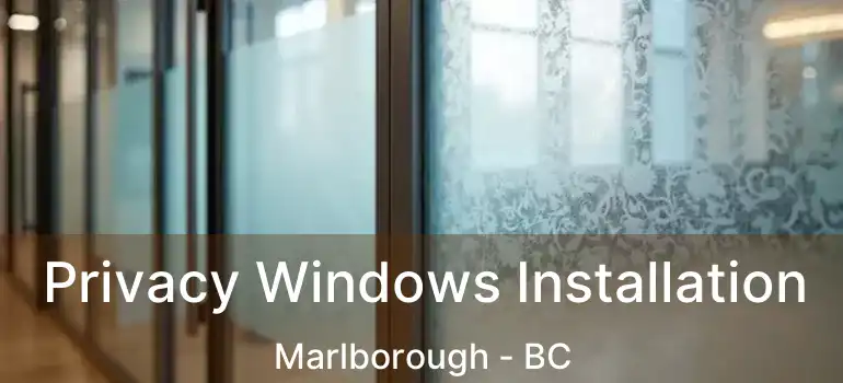  Privacy Windows Installation Marlborough - BC
