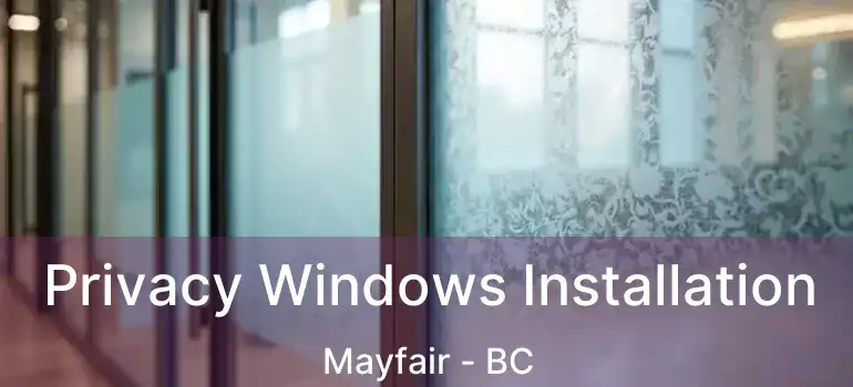  Privacy Windows Installation Mayfair - BC