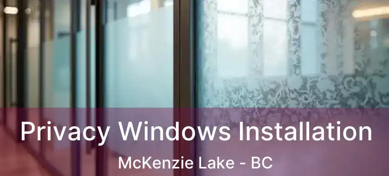  Privacy Windows Installation McKenzie Lake - BC