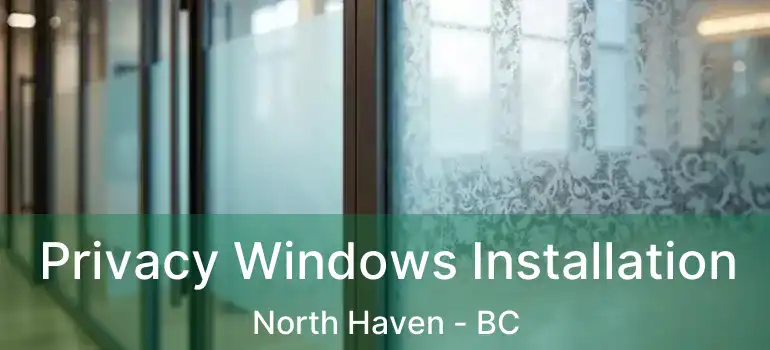  Privacy Windows Installation North Haven - BC