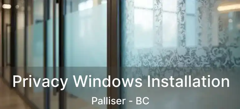  Privacy Windows Installation Palliser - BC
