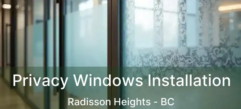  Privacy Windows Installation Radisson Heights - BC