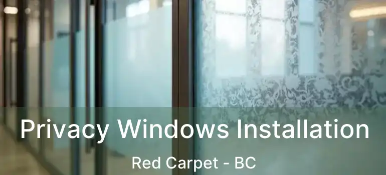  Privacy Windows Installation Red Carpet - BC