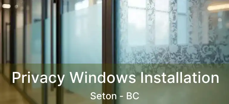  Privacy Windows Installation Seton - BC
