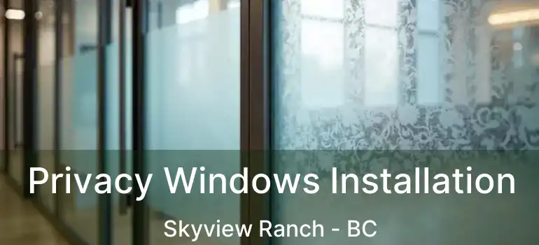  Privacy Windows Installation Skyview Ranch - BC