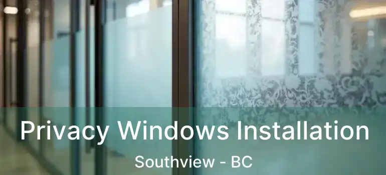  Privacy Windows Installation Southview - BC