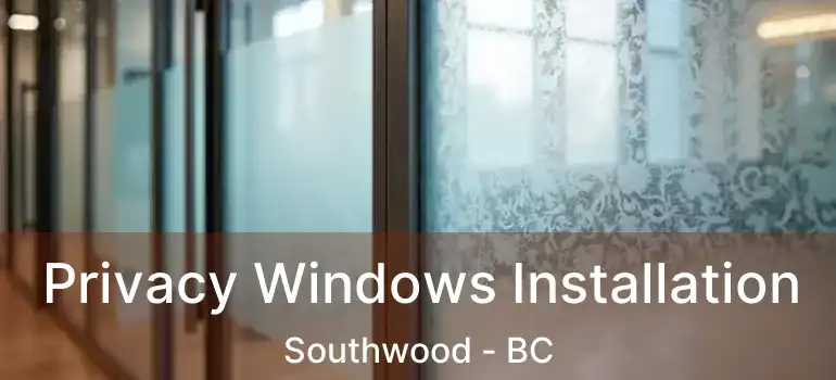  Privacy Windows Installation Southwood - BC