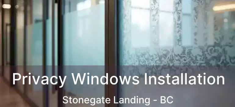  Privacy Windows Installation Stonegate Landing - BC