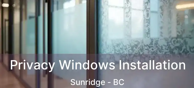  Privacy Windows Installation Sunridge - BC