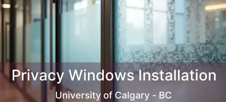  Privacy Windows Installation University of Calgary - BC