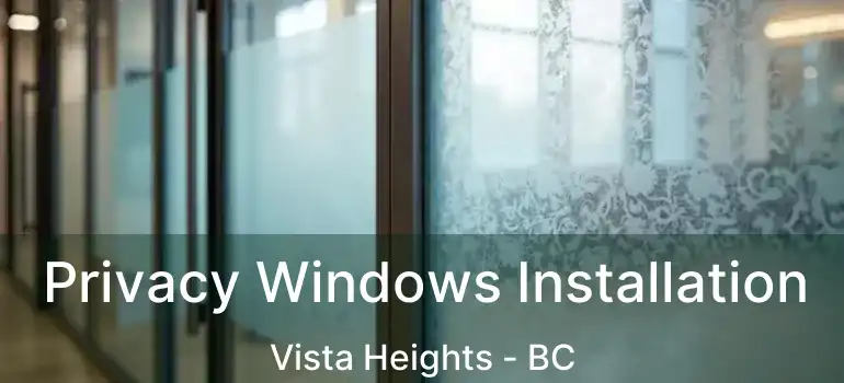  Privacy Windows Installation Vista Heights - BC