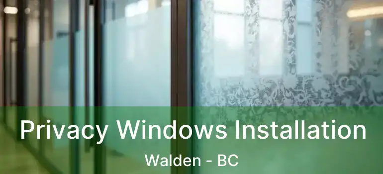  Privacy Windows Installation Walden - BC
