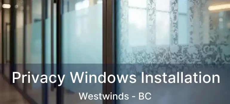  Privacy Windows Installation Westwinds - BC
