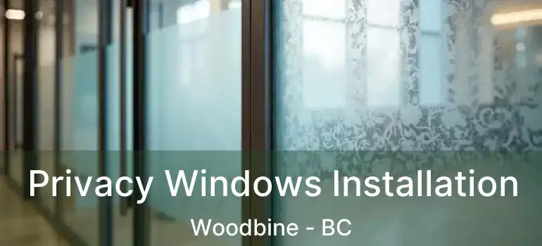  Privacy Windows Installation Woodbine - BC
