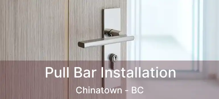  Pull Bar Installation Chinatown - BC