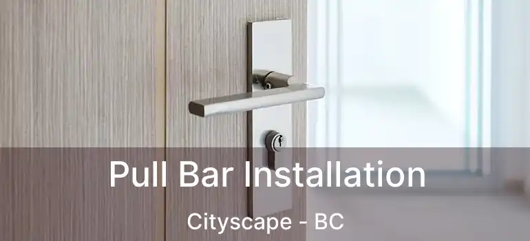  Pull Bar Installation Cityscape - BC