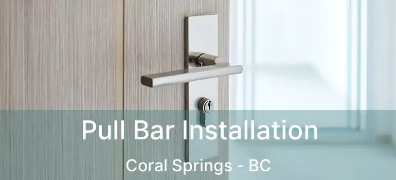  Pull Bar Installation Coral Springs - BC
