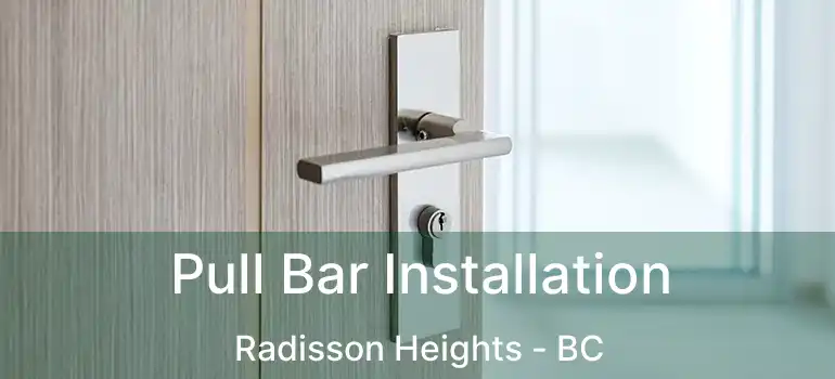  Pull Bar Installation Radisson Heights - BC