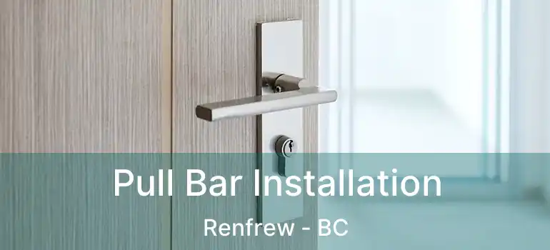  Pull Bar Installation Renfrew - BC