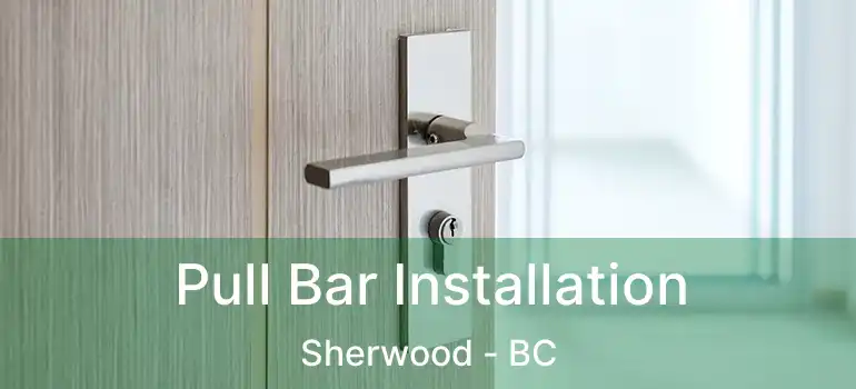  Pull Bar Installation Sherwood - BC