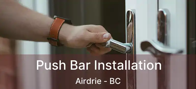 Push Bar Installation Airdrie - BC