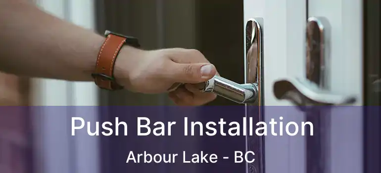  Push Bar Installation Arbour Lake - BC