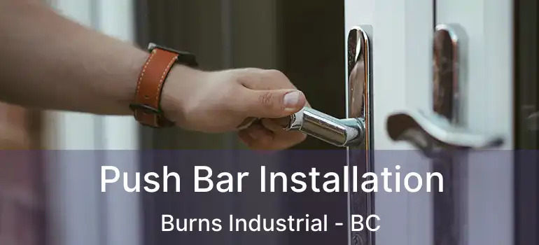  Push Bar Installation Burns Industrial - BC
