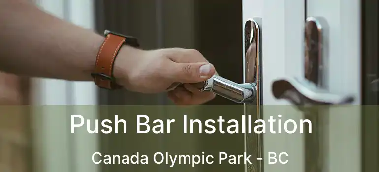  Push Bar Installation Canada Olympic Park - BC