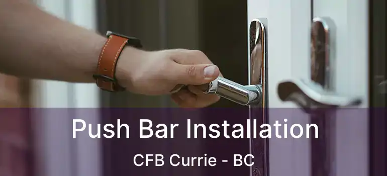  Push Bar Installation CFB Currie - BC
