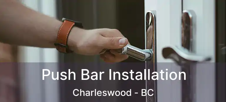  Push Bar Installation Charleswood - BC