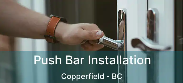  Push Bar Installation Copperfield - BC