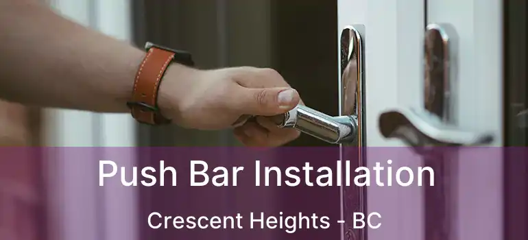  Push Bar Installation Crescent Heights - BC