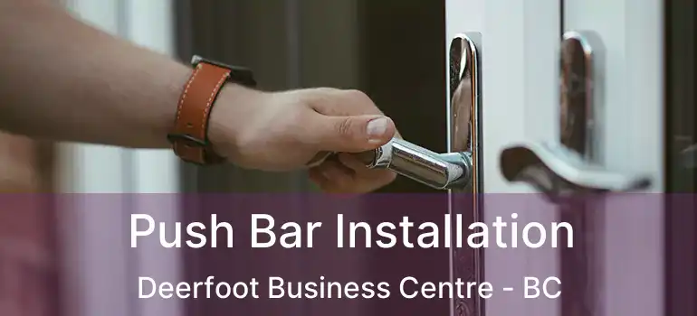  Push Bar Installation Deerfoot Business Centre - BC