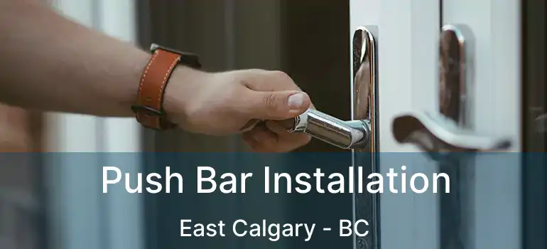  Push Bar Installation East Calgary - BC
