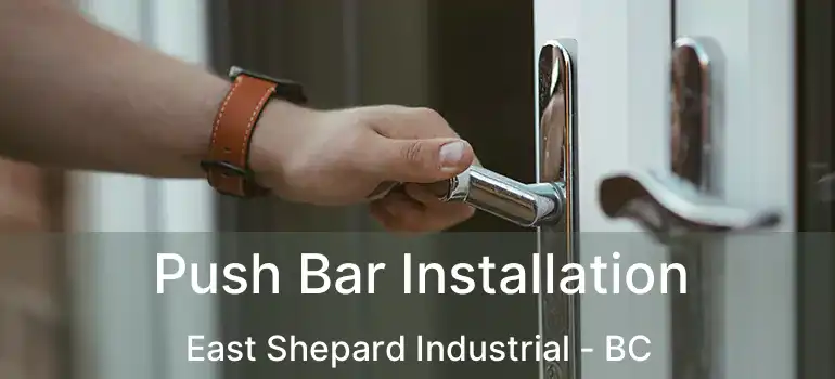  Push Bar Installation East Shepard Industrial - BC