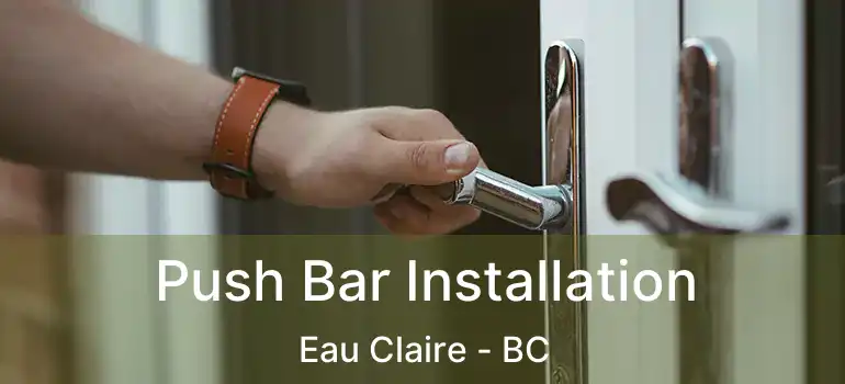  Push Bar Installation Eau Claire - BC