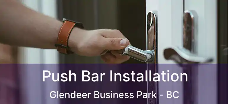  Push Bar Installation Glendeer Business Park - BC