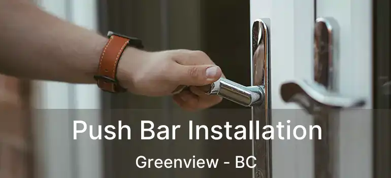  Push Bar Installation Greenview - BC