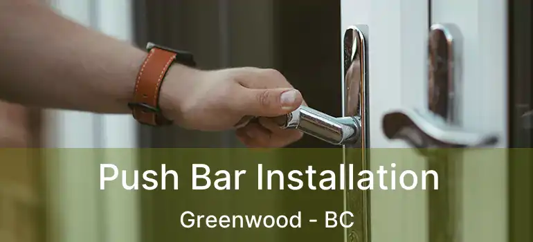  Push Bar Installation Greenwood - BC
