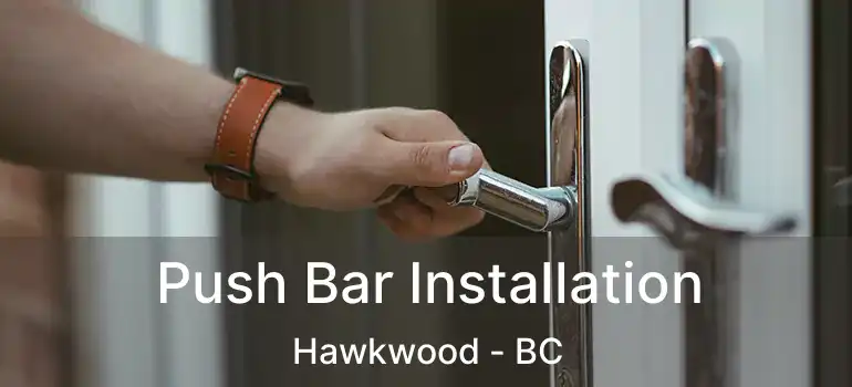  Push Bar Installation Hawkwood - BC